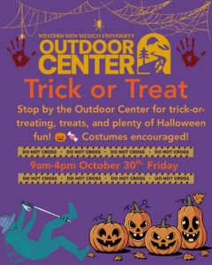Halloween-themed flyer for Western New Mexico Universityโs Outdoor Center. The purple poster features orange and gold lettering announcing โTrick or Treat,โ with text inviting visitors to stop by for treats and Halloween fun, with costumes encouraged. The event is scheduled for 9 a.m. - 4 p.m. on Friday, October 30. The design includes spiderwebs and spiders at the top, red handprints, a hanging hiker silhouette, and four cartoon jack-oโ-lanterns along the bottom.